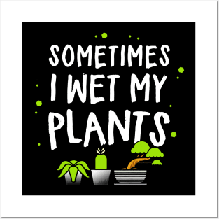 sometimes i wet my plants Posters and Art